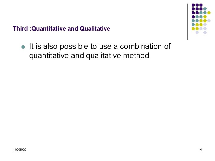 Third : Quantitative and Qualitative l 11/9/2020 It is also possible to use a