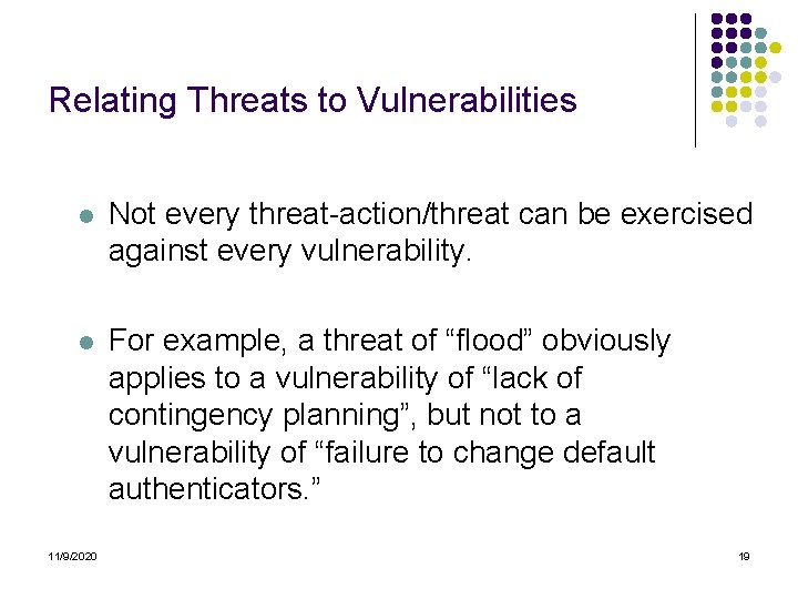 Relating Threats to Vulnerabilities l Not every threat-action/threat can be exercised against every vulnerability.