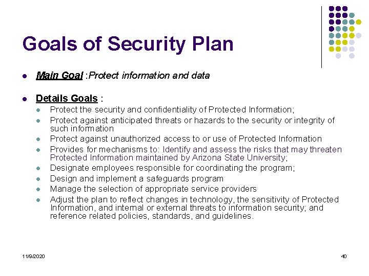 Goals of Security Plan l Main Goal : Protect information and data l Details