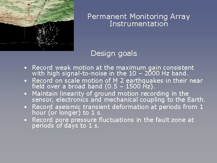 Permanent Monitoring Array Instrumentation Design goals • Record weak motion at the maximum gain