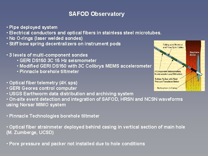 SAFOD Observatory • Pipe deployed system • Electrical conductors and optical fibers in stainless