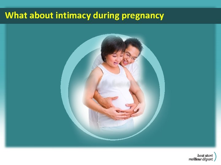What about intimacy during pregnancy 