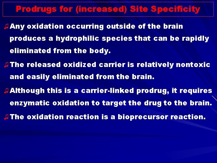 Prodrugs for (increased) Site Specificity ♫ Any oxidation occurring outside of the brain produces