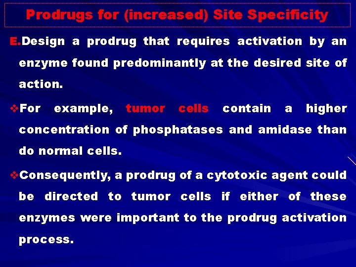 Prodrugs for (increased) Site Specificity E. Design a prodrug that requires activation by an