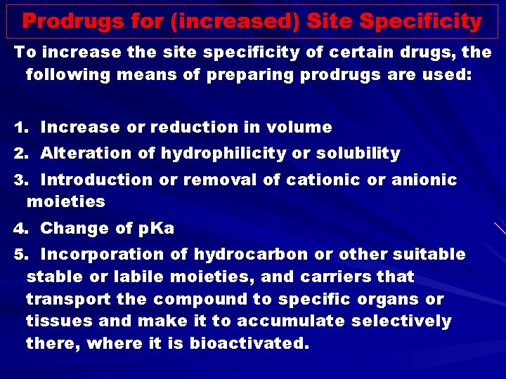 Prodrugs for (increased) Site Specificity To increase the site specificity of certain drugs, the