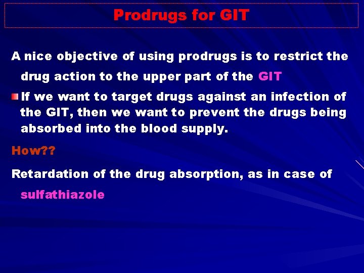 Prodrugs for GIT A nice objective of using prodrugs is to restrict the drug