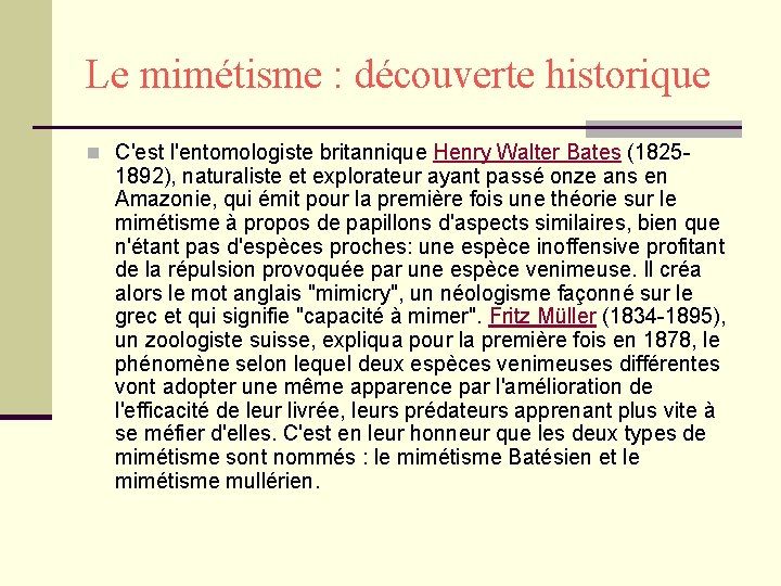 Le mimétisme : découverte historique n C'est l'entomologiste britannique Henry Walter Bates (1825 -