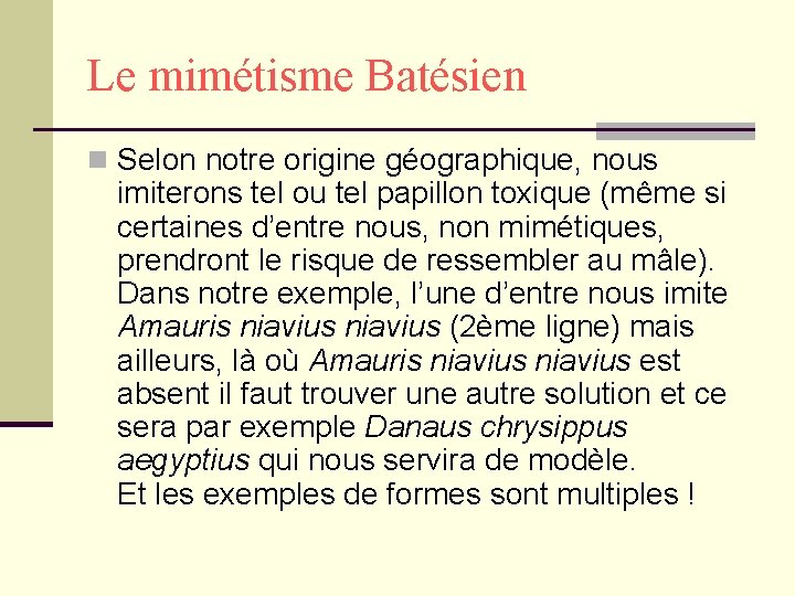Le mimétisme Batésien n Selon notre origine géographique, nous imiterons tel ou tel papillon