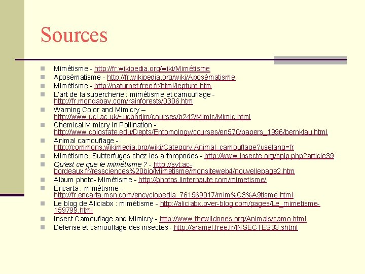 Sources n n n n Mimétisme - http: //fr. wikipedia. org/wiki/Mimétisme Aposématisme - http: