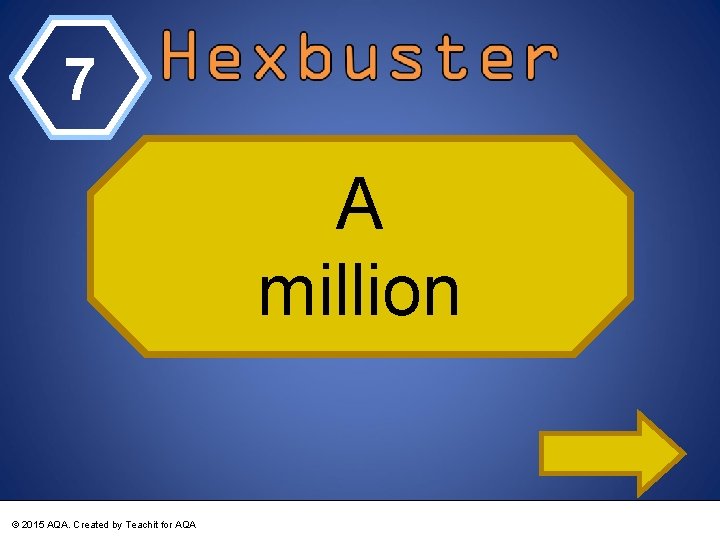 7 A million © 2015 AQA. Created by Teachit for AQA 