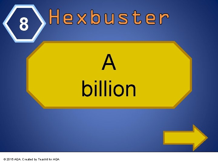 8 A billion © 2015 AQA. Created by Teachit for AQA 