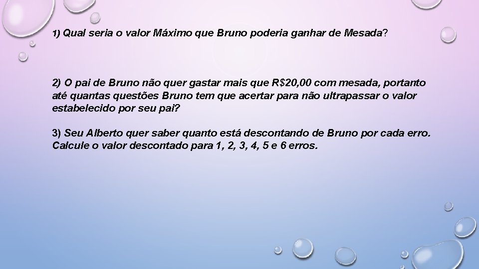 1) Qual seria o valor Máximo que Bruno poderia ganhar de Mesada? 2) O