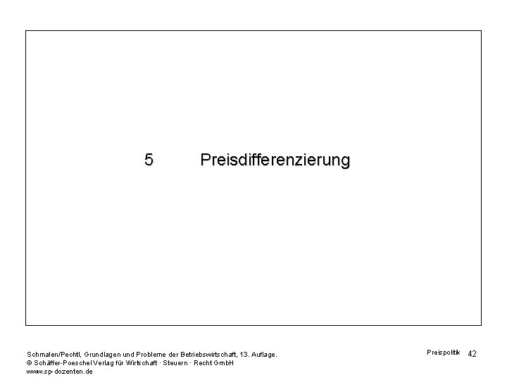 5 Preisdifferenzierung Schmalen/Pechtl, Grundlagen und Probleme der Betriebswirtschaft, 13. Auflage. © Schäffer-Poeschel Verlag für