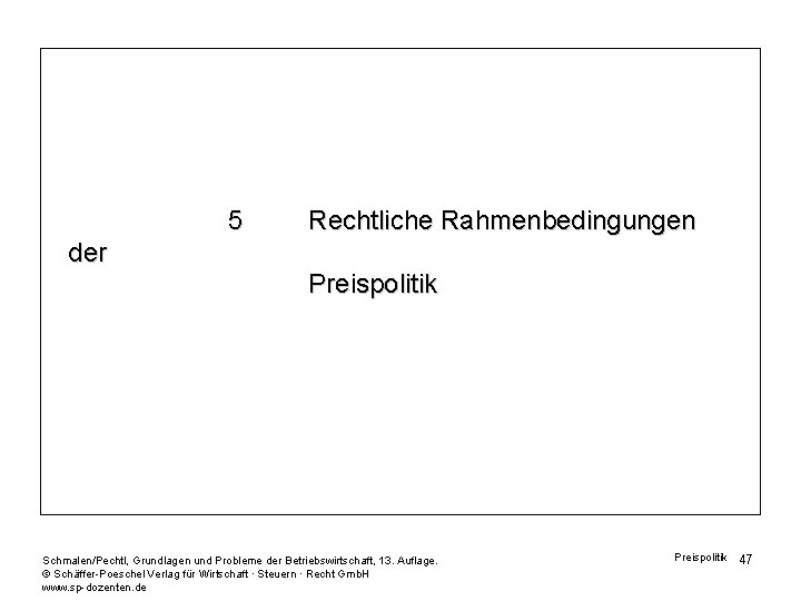 5 Rechtliche Rahmenbedingungen der Preispolitik Schmalen/Pechtl, Grundlagen und Probleme der Betriebswirtschaft, 13. Auflage. ©