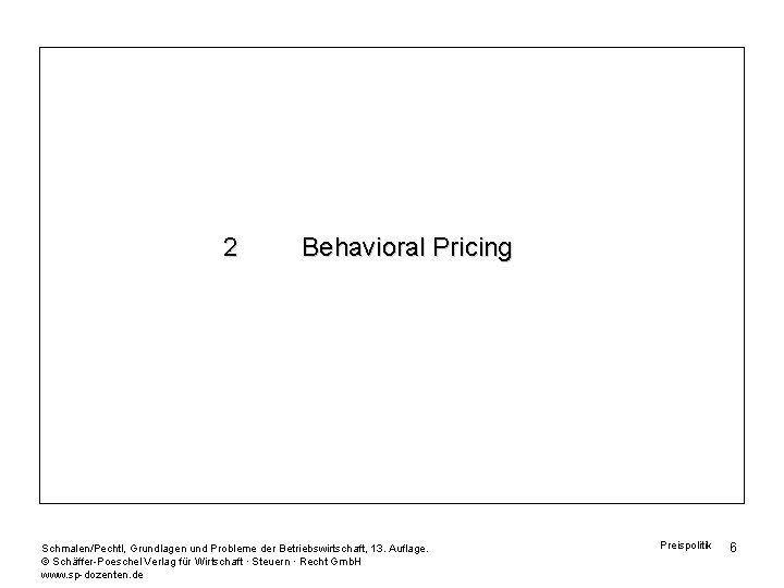 2 Behavioral Pricing Schmalen/Pechtl, Grundlagen und Probleme der Betriebswirtschaft, 13. Auflage. © Schäffer-Poeschel Verlag