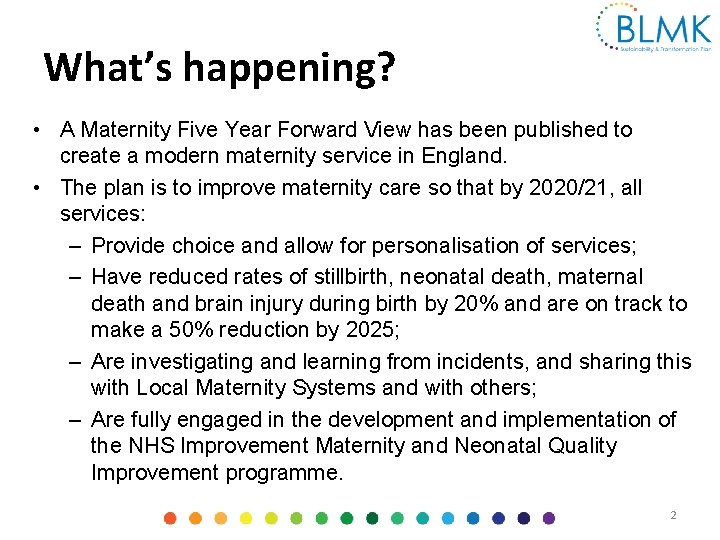 What’s happening? • A Maternity Five Year Forward View has been published to create