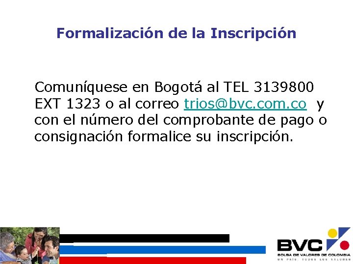 Formalización de la Inscripción Comuníquese en Bogotá al TEL 3139800 EXT 1323 o al