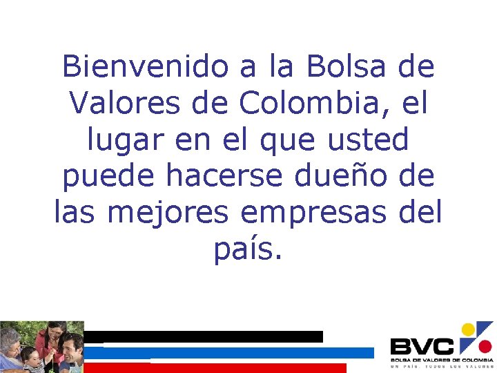 Bienvenido a la Bolsa de Valores de Colombia, el lugar en el que usted