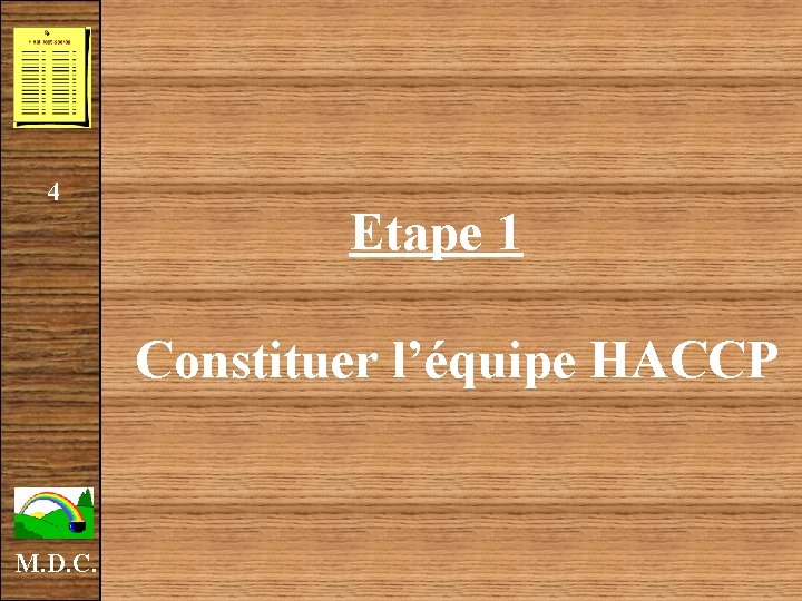 4 Etape 1 Constituer l’équipe HACCP M. D. C. 