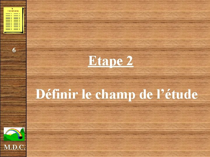 6 Etape 2 Définir le champ de l’étude M. D. C. 