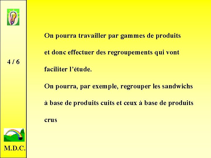 On pourra travailler par gammes de produits et donc effectuer des regroupements qui vont