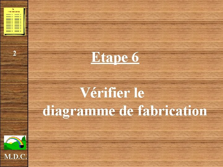 2 Etape 6 Vérifier le diagramme de fabrication M. D. C. 