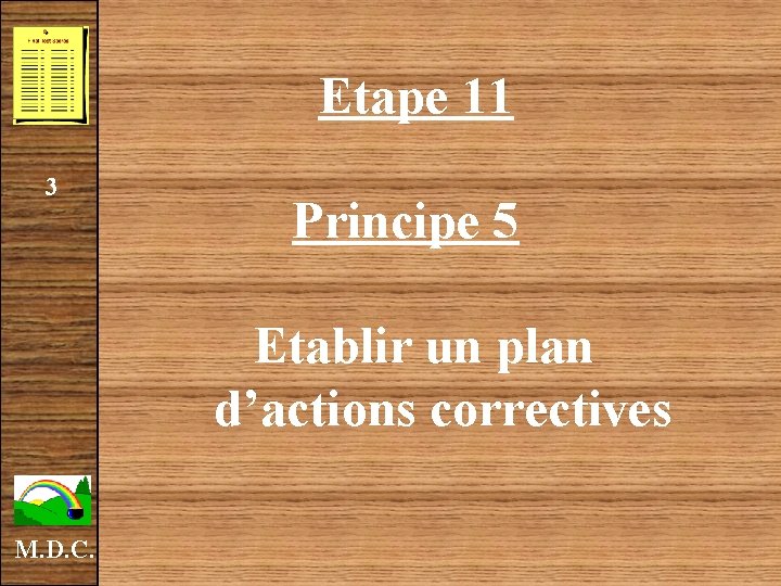  Etape 11 3 Principe 5 Etablir un plan d’actions correctives M. D. C.