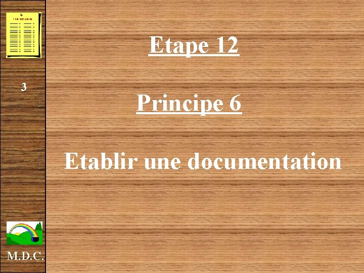  Etape 12 3 Principe 6 Etablir une documentation M. D. C. 