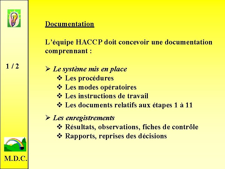 Documentation L’équipe HACCP doit concevoir une documentation comprennant : 1 / 2 Ø Le