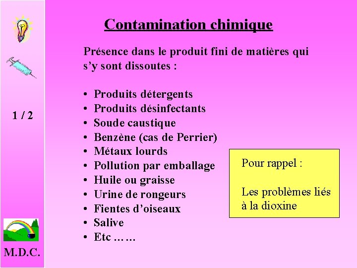 Contamination chimique Présence dans le produit fini de matières qui s’y sont dissoutes :