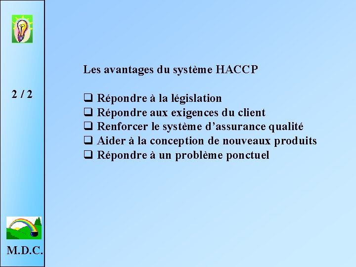 Les avantages du système HACCP 2 / 2 M. D. C. q Répondre à