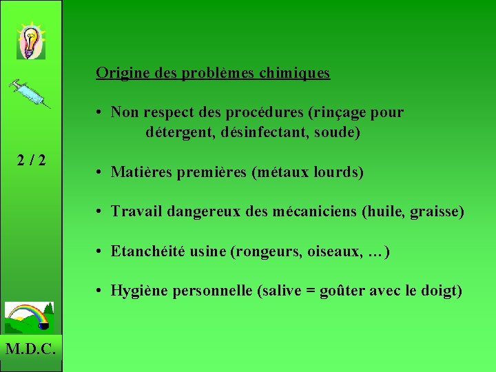 Origine des problèmes chimiques • Non respect des procédures (rinçage pour détergent, désinfectant, soude)