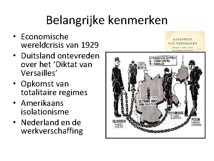Belangrijke kenmerken • Economische wereldcrisis van 1929 • Duitsland ontevreden over het ‘Diktat van