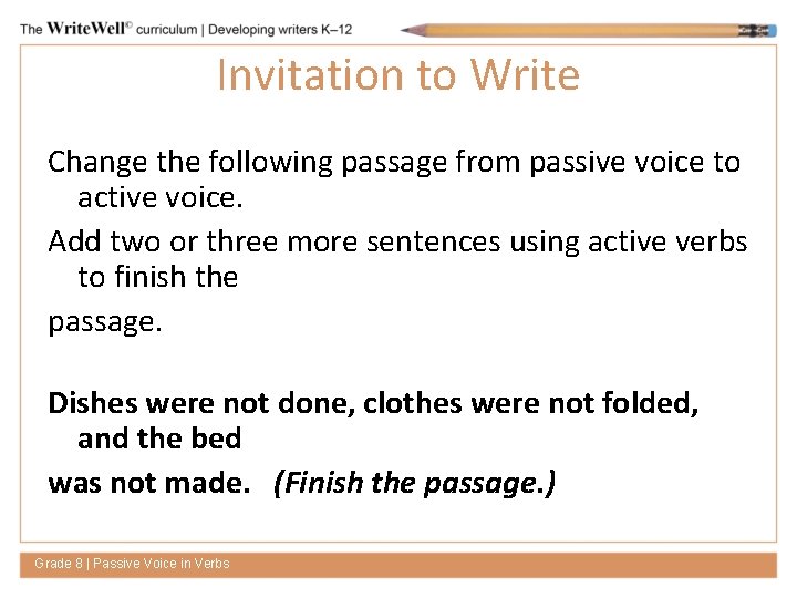 Invitation to Write Change the following passage from passive voice to active voice. Add