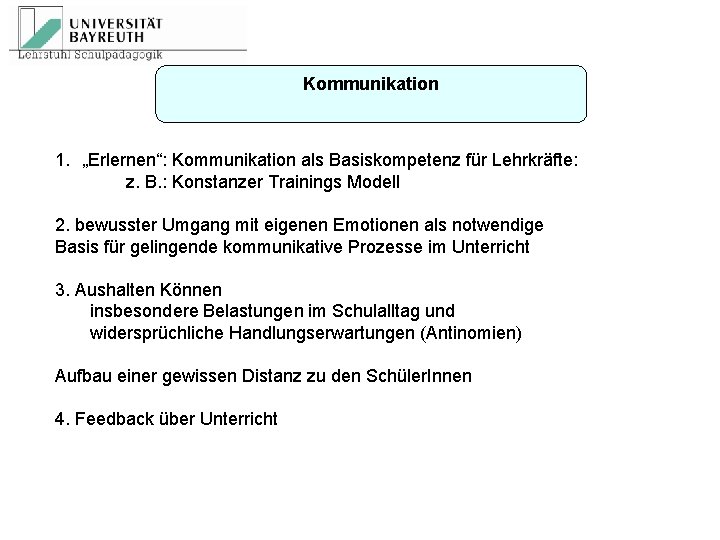 Kommunikation 1. „Erlernen“: Kommunikation als Basiskompetenz für Lehrkräfte: z. B. : Konstanzer Trainings Modell