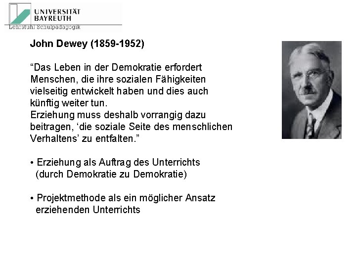 John Dewey (1859 -1952) “Das Leben in der Demokratie erfordert Menschen, die ihre sozialen