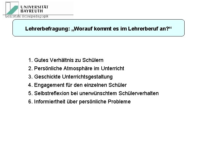 Lehrerbefragung: „Worauf kommt es im Lehrerberuf an? “ 1. Gutes Verhältnis zu Schülern 2.