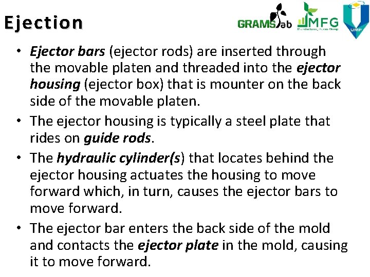 Ejection • Ejector bars (ejector rods) are inserted through the movable platen and threaded