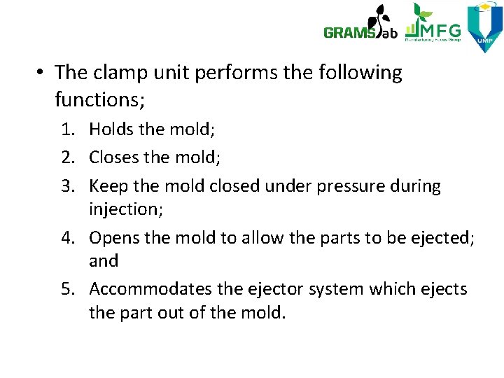  • The clamp unit performs the following functions; 1. Holds the mold; 2.