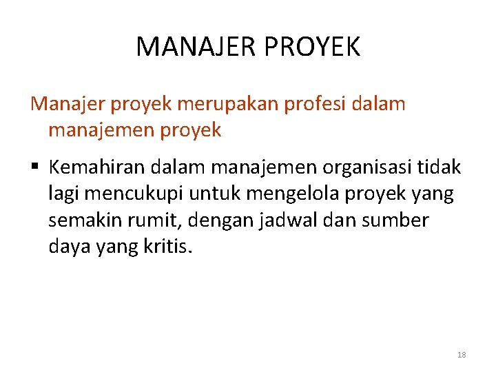 MANAJER PROYEK Manajer proyek merupakan profesi dalam manajemen proyek § Kemahiran dalam manajemen organisasi