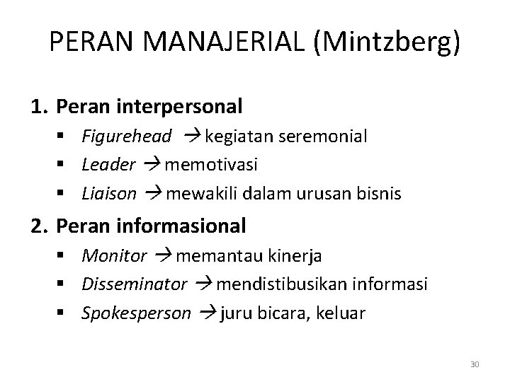 PERAN MANAJERIAL (Mintzberg) 1. Peran interpersonal § Figurehead kegiatan seremonial § Leader memotivasi §
