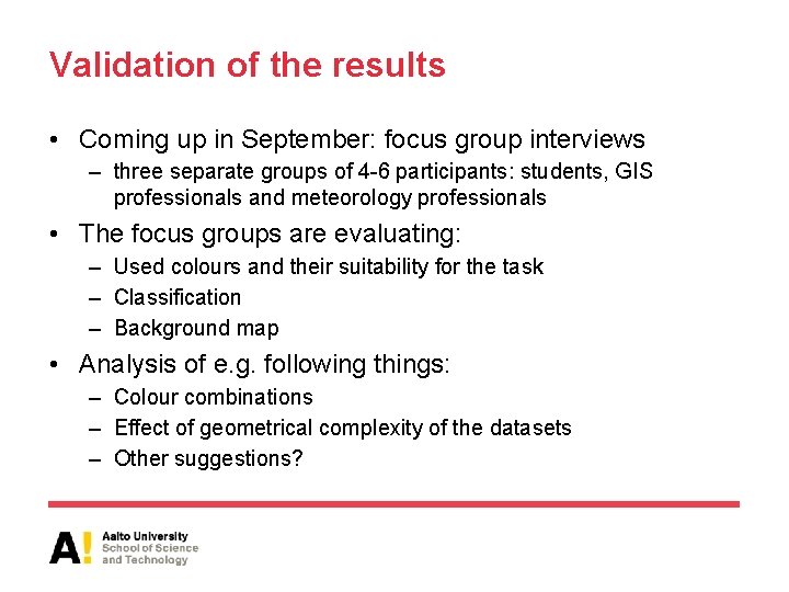 Validation of the results • Coming up in September: focus group interviews – three