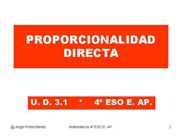 PROPORCIONALIDAD DIRECTA U. D. 3. 1 @ Angel Prieto Benito * 4º ESO E.