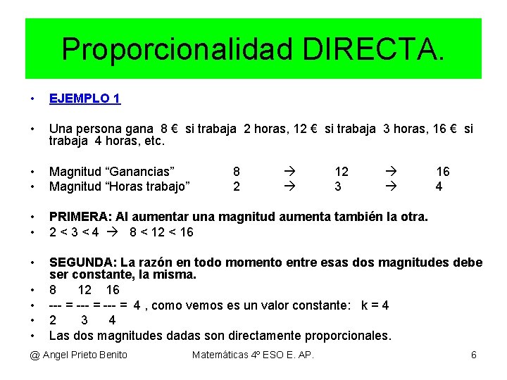 Proporcionalidad DIRECTA. • EJEMPLO 1 • Una persona gana 8 € si trabaja 2
