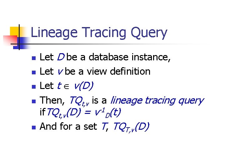 Lineage Tracing Query n n n Let D be a database instance, Let v