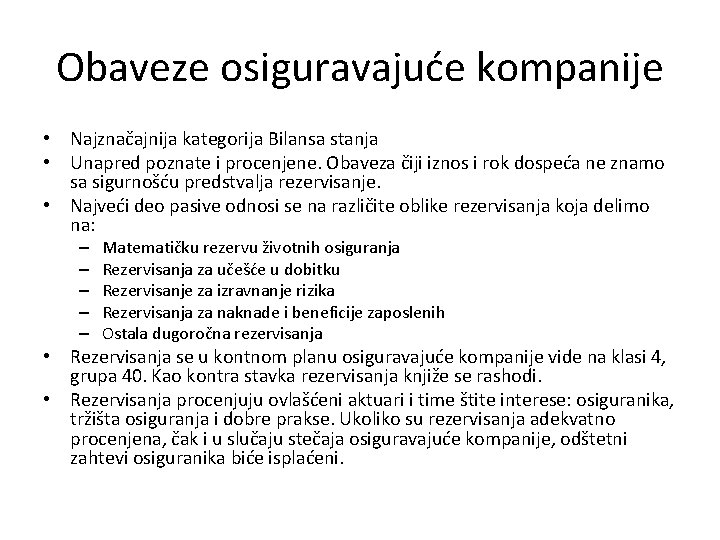 Obaveze osiguravajuće kompanije • Najznačajnija kategorija Bilansa stanja • Unapred poznate i procenjene. Obaveza