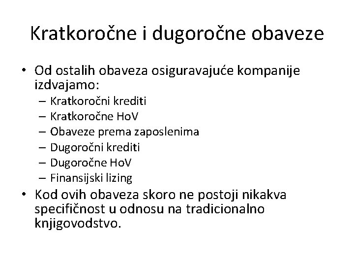 Kratkoročne i dugoročne obaveze • Od ostalih obaveza osiguravajuće kompanije izdvajamo: – Kratkoročni krediti