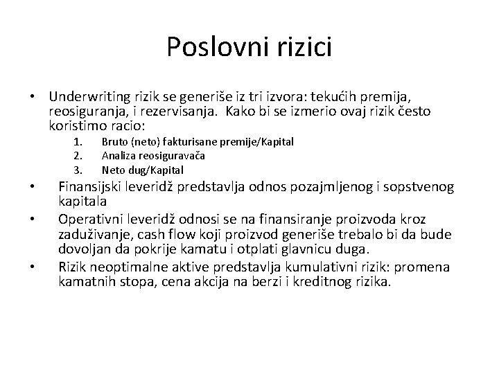Poslovni rizici • Underwriting rizik se generiše iz tri izvora: tekućih premija, reosiguranja, i
