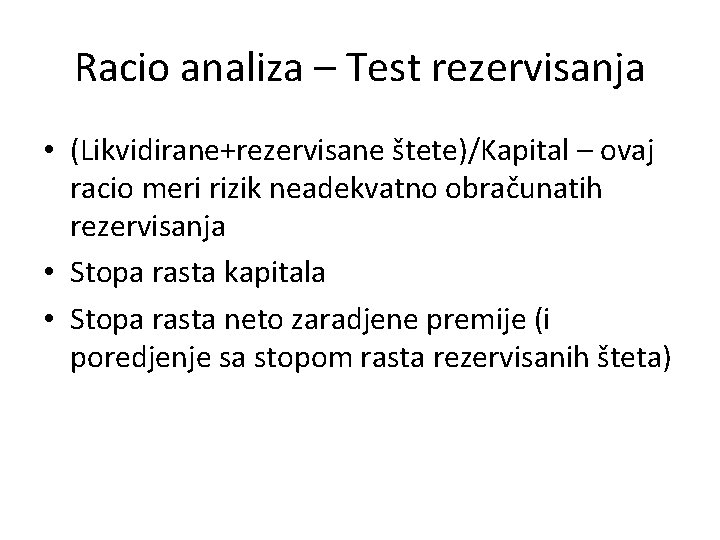 Racio analiza – Test rezervisanja • (Likvidirane+rezervisane štete)/Kapital – ovaj racio meri rizik neadekvatno