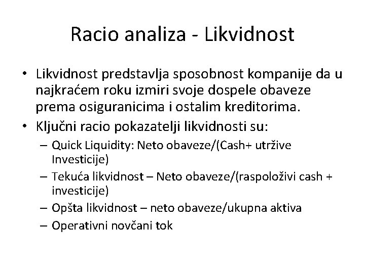 Racio analiza - Likvidnost • Likvidnost predstavlja sposobnost kompanije da u najkraćem roku izmiri